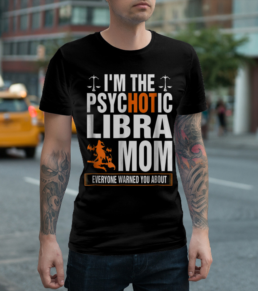 I'm The Psychotic Libra Mom Everyone Warned You About Halloween T-Shirt