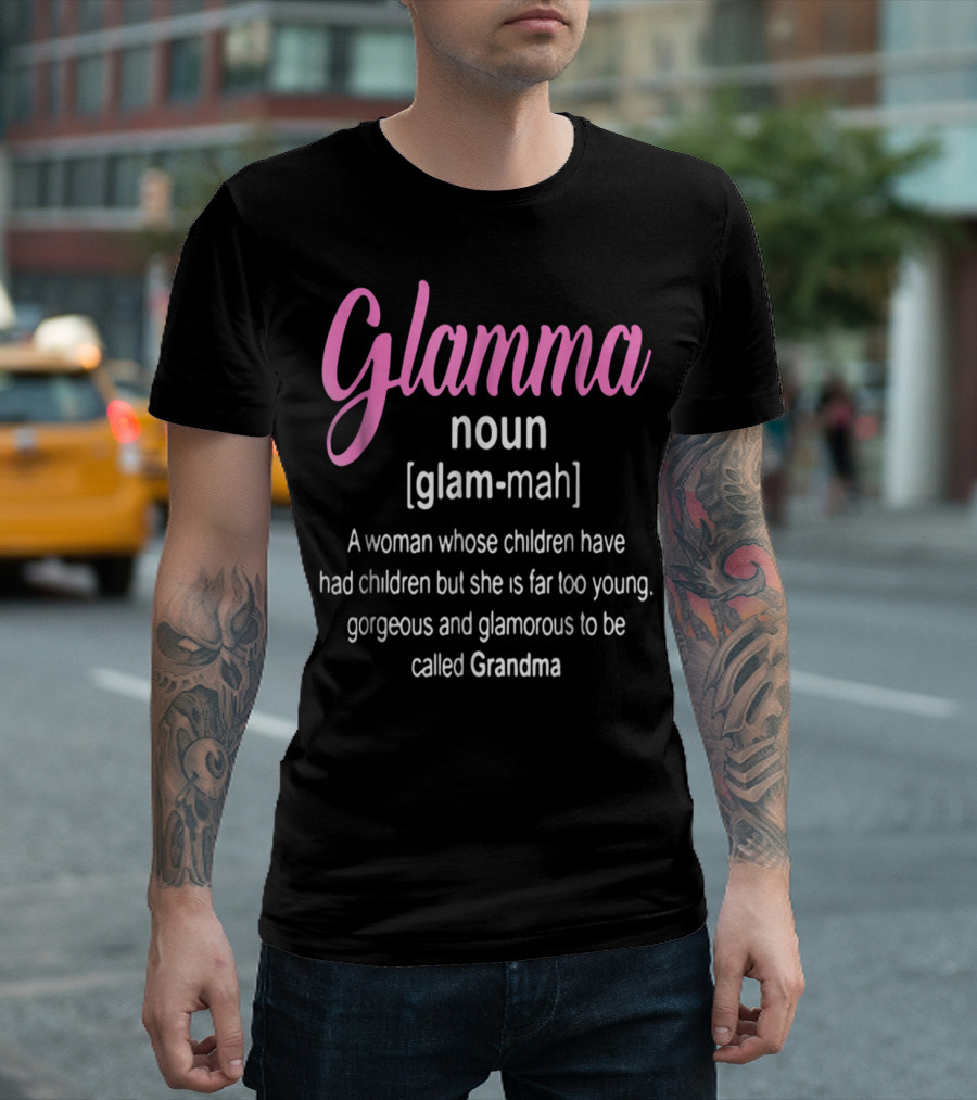 Glamma Noun Definition Gorgeous Glamorous Grandma Too Young T-Shirt