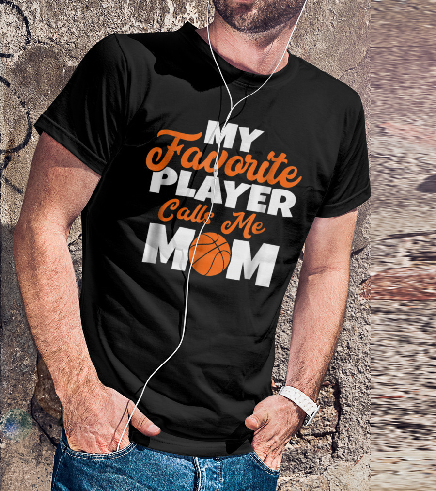 Basketball My Favorite Player Calls Me Mom With Basketball T-Shirt