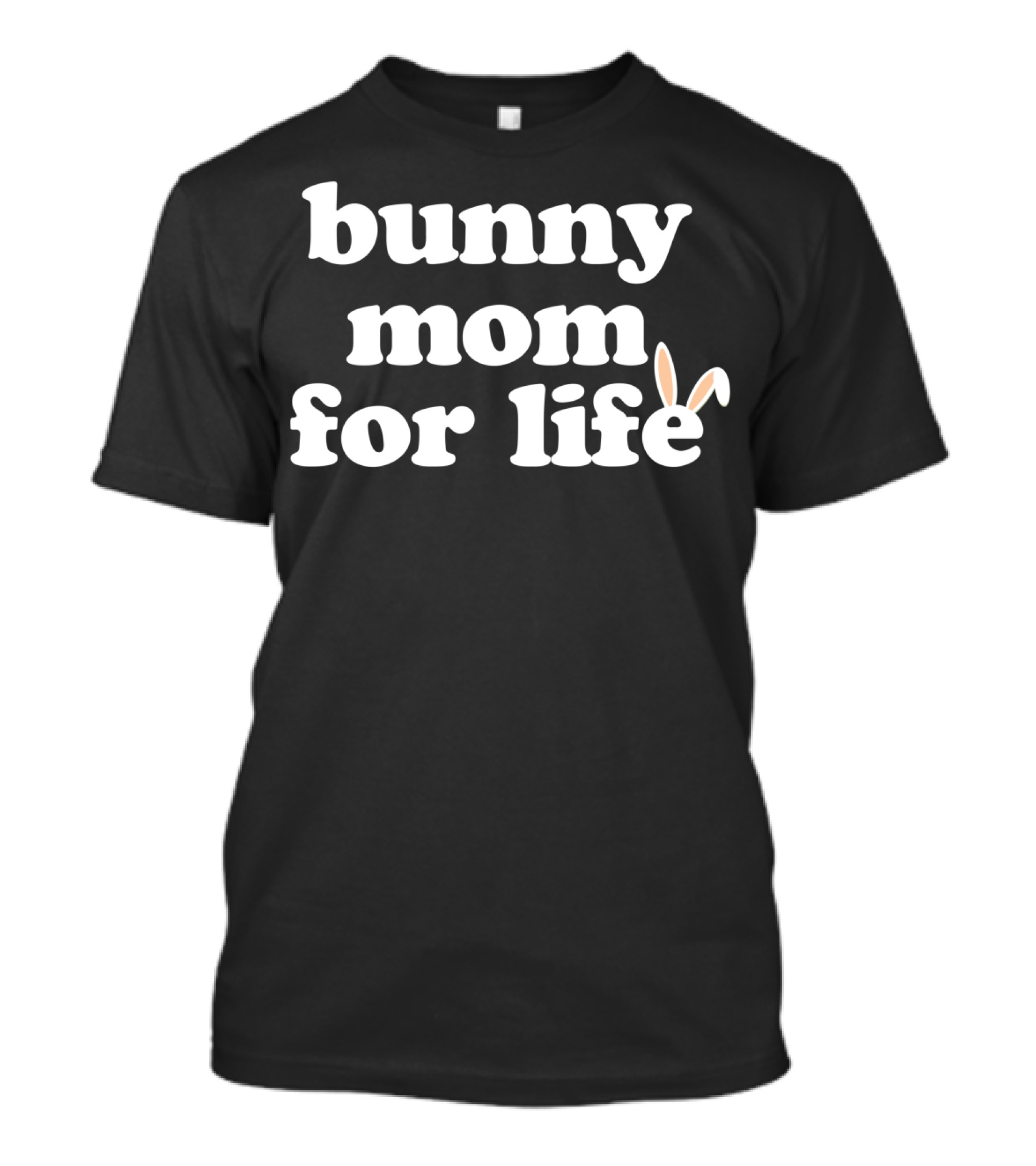Bunny Mom For Life Rabbit Lover T-Shirt