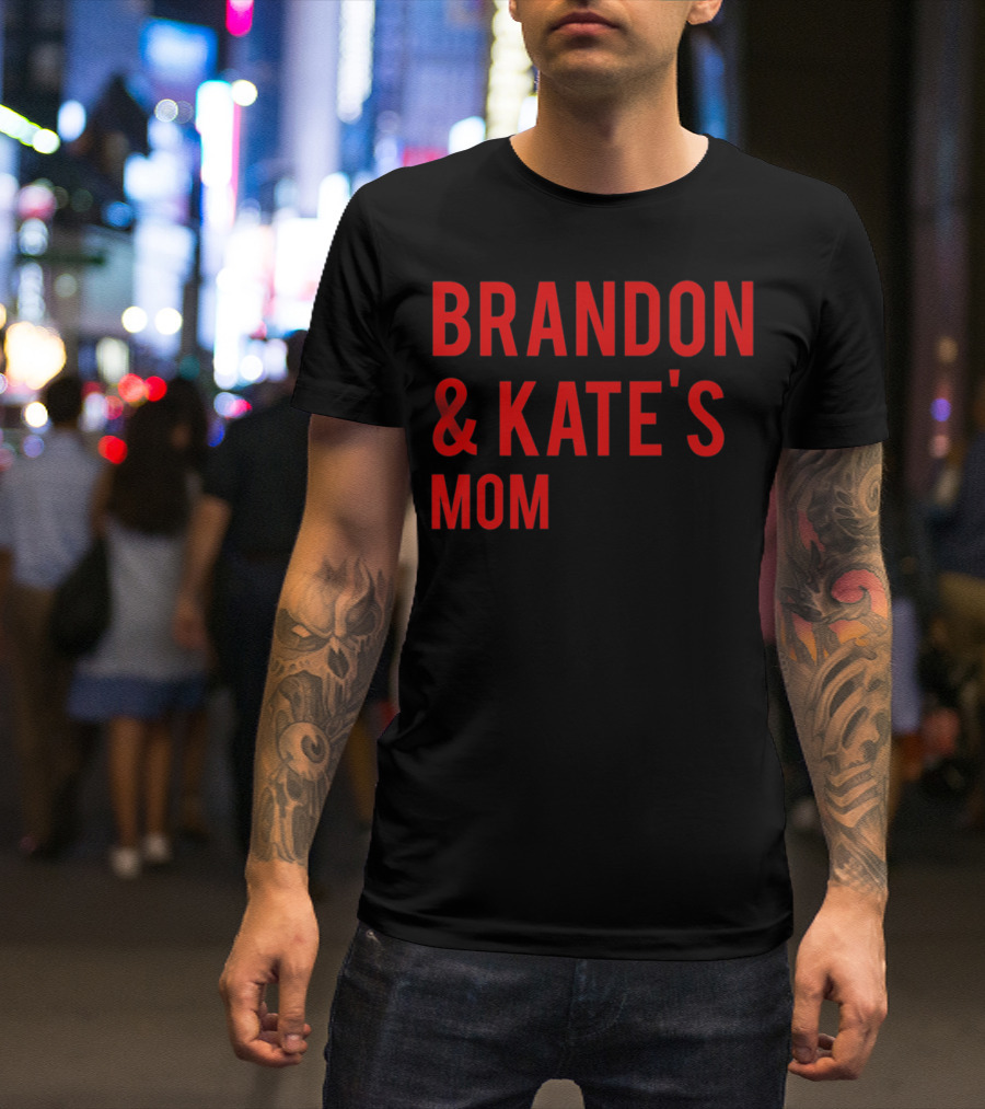 BRANDON And KATE'S MOM T-Shirt