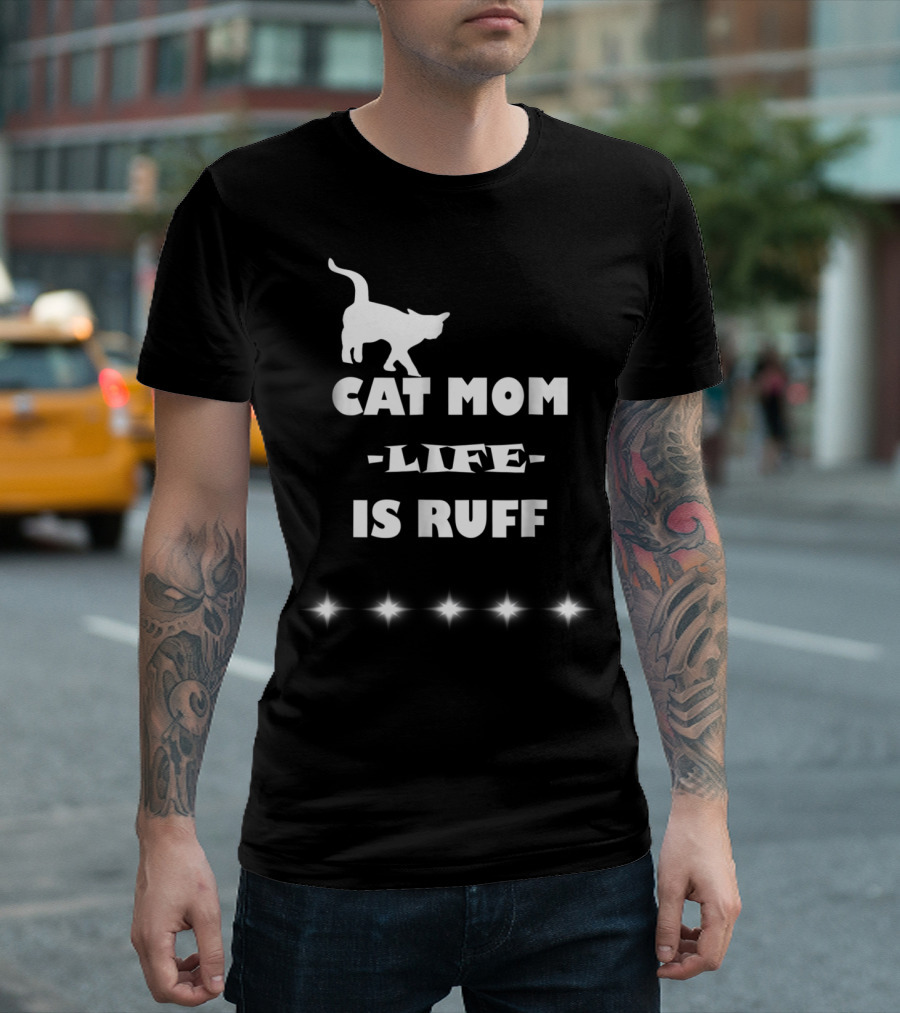 Cat Mom Life Is Ruff Funny Cute Cat Lover T-Shirt
