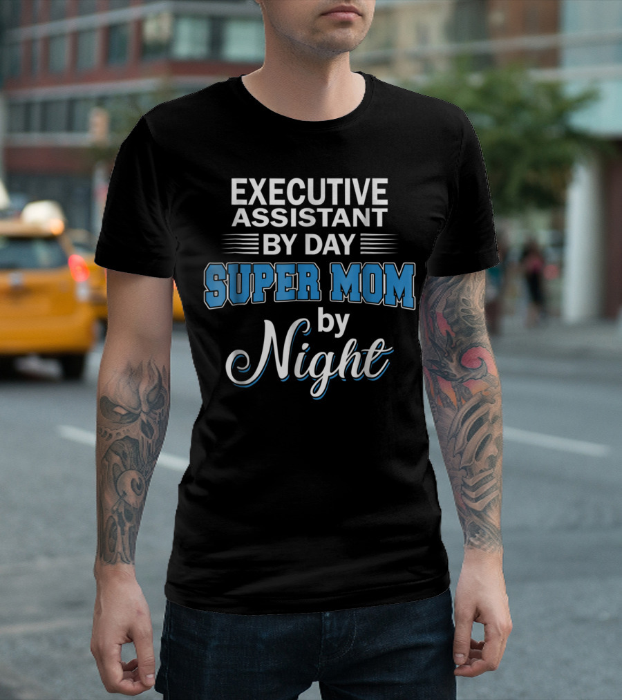 EXECUTIVE ASSISTANT BY DAY SUPER MOM BY NIGHT T-Shirt