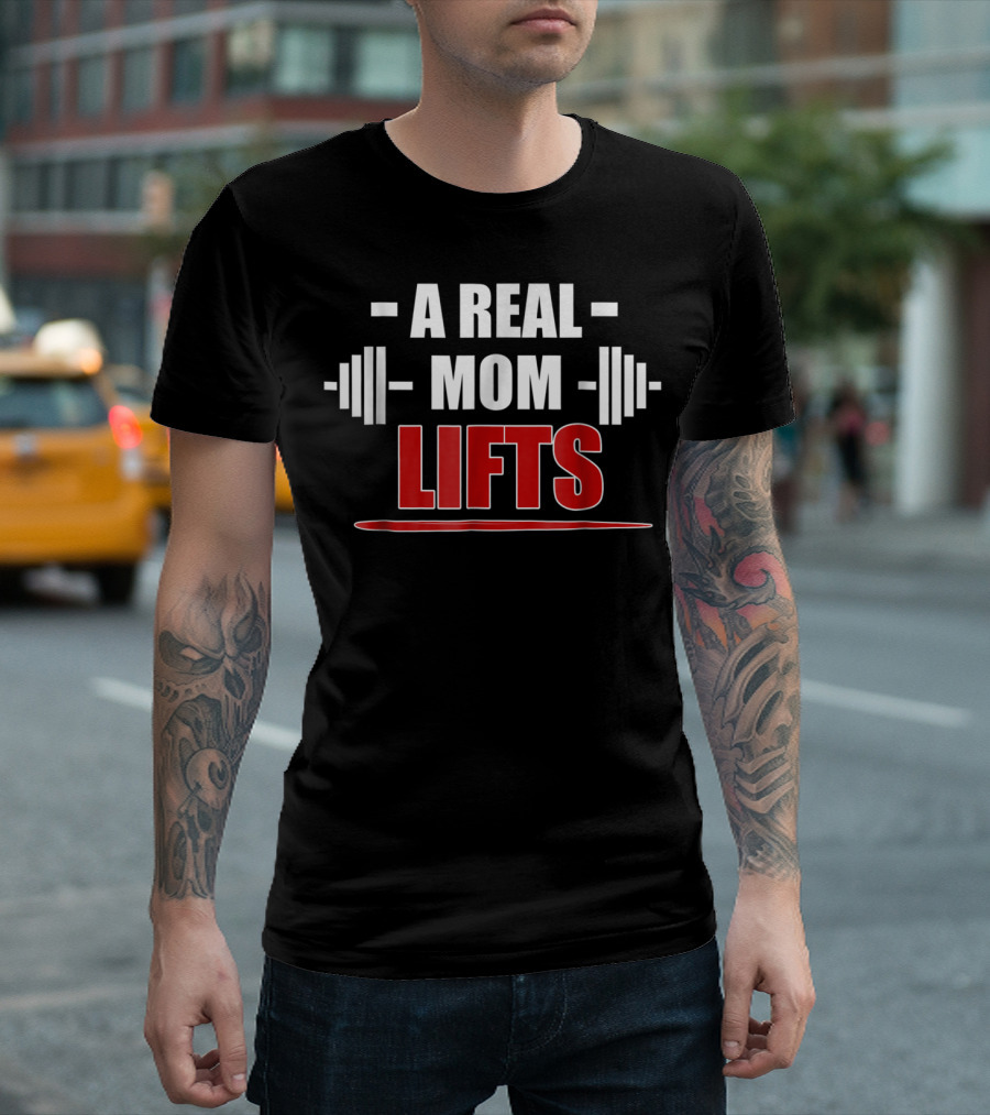 A Real Mom Lifts Motivational Workout Awesome Gym T-Shirt