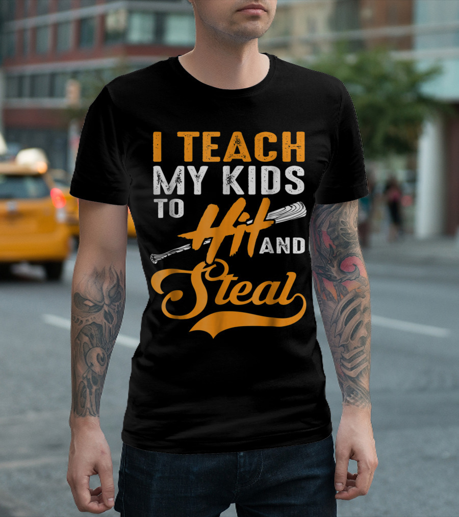 I Teach My Kids to Hit and Steal Baseball T-Shirt