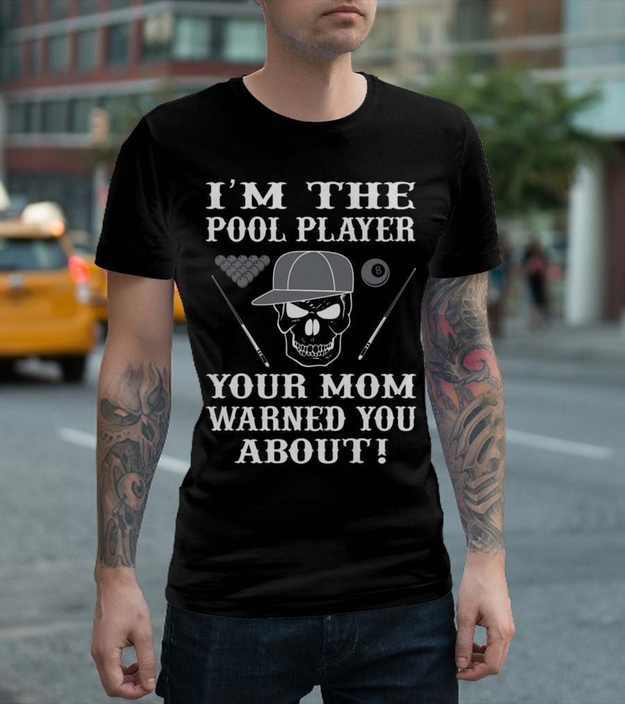 I'M THE POOL PLAYER YOUR MOM WARNED YOU ABOUT Skull and Billiards T-Shirt