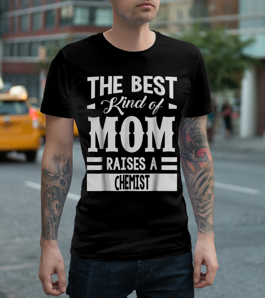 The Best Kind of Mom Raises a Chemist T-Shirt