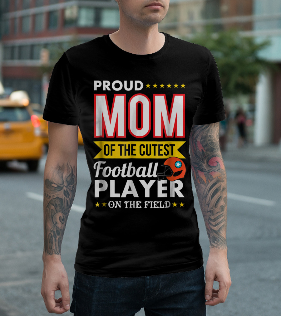 Proud Mom Of The Cutest Football Player On The Field T-Shirt