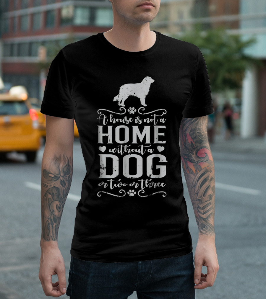 Australian Shepherd A House Is Not A Home Without A Dog Or Two Or Three Dog Mom63 T-Shirt