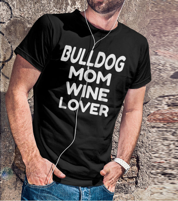 Bulldog Mom Wine Lover T-Shirt