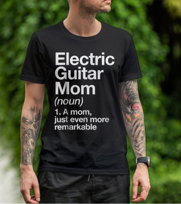 Electric Guitar Mom Noun Remarkable Musician Definition Funny T-Shirt