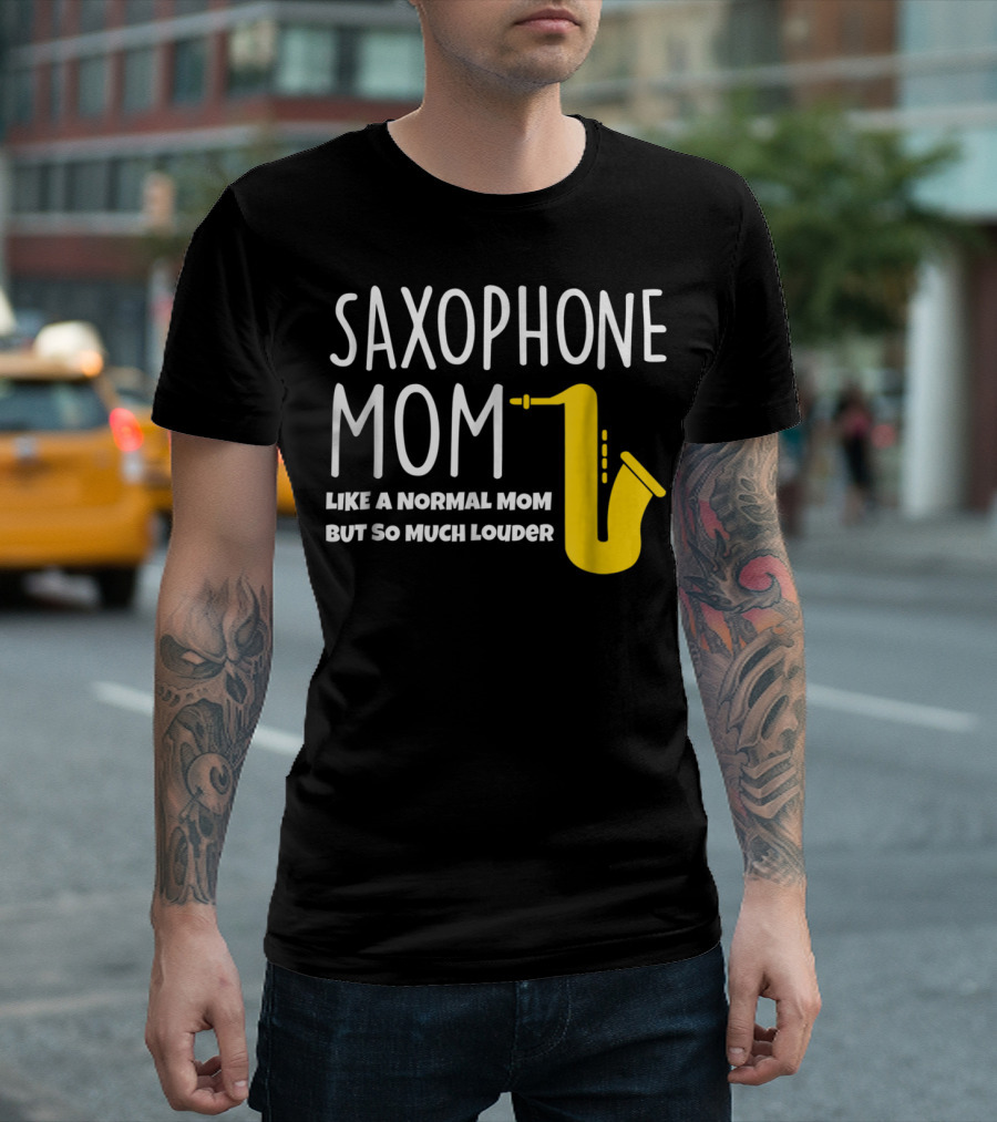 Saxophone Mom Like a Normal Mom But So Much Louder T-Shirt