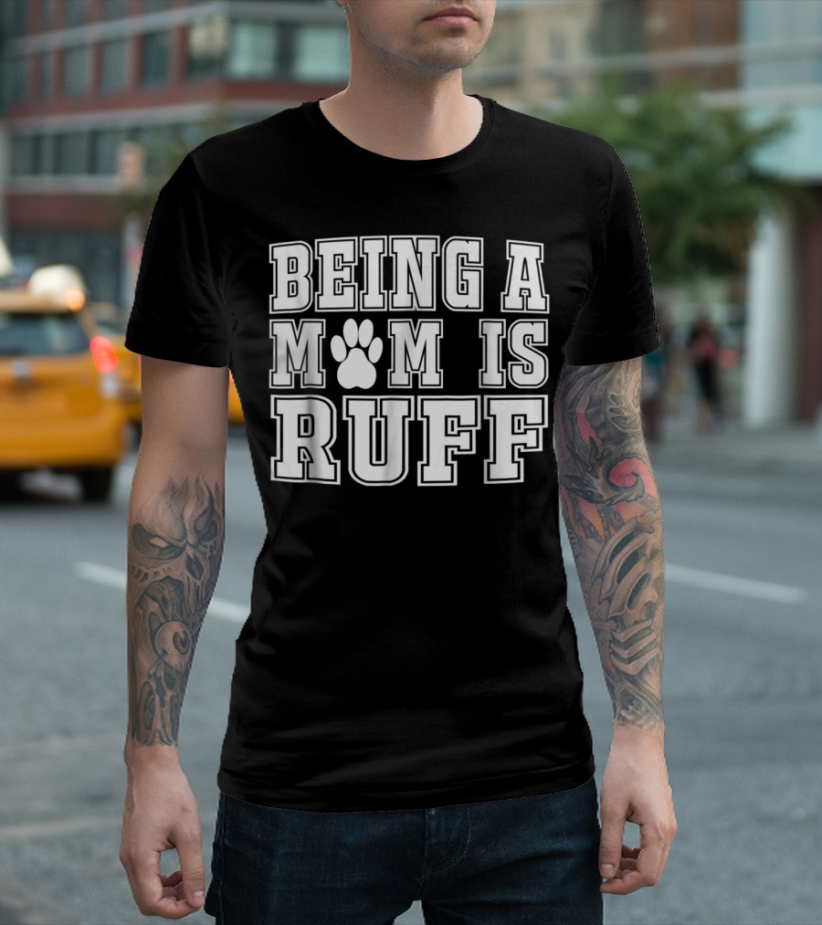Being A Mom Is Ruff Animal Lover Dog Paw T-Shirt