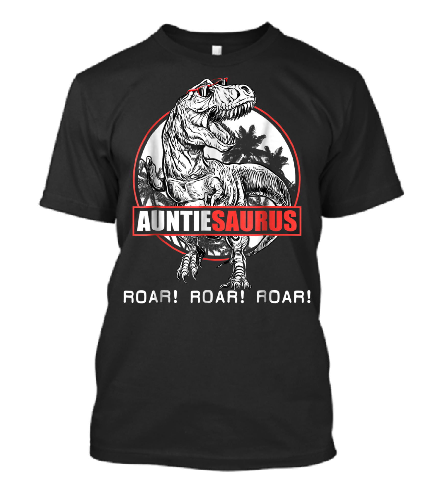 Auntiesaurus Roar Roar Roar Dinosaur With Sunglasses T-Shirt