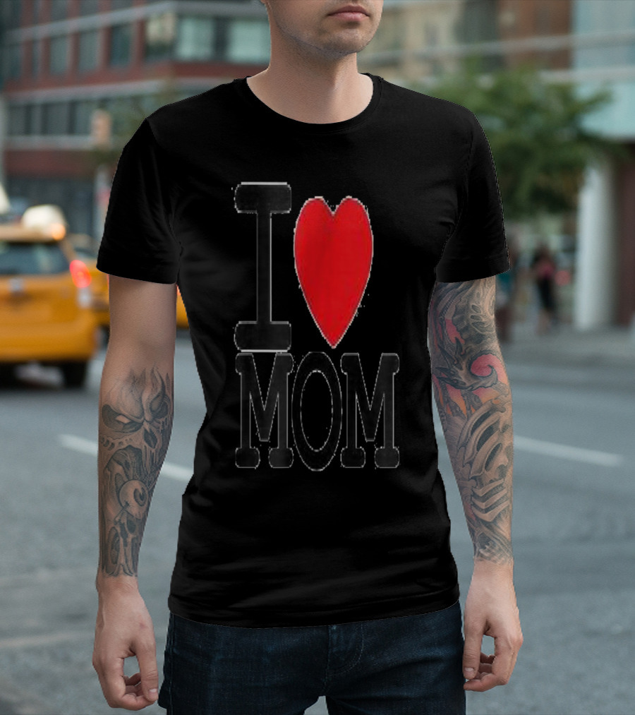 I Love Mom Best For Your Mom Happy 30 T-Shirt