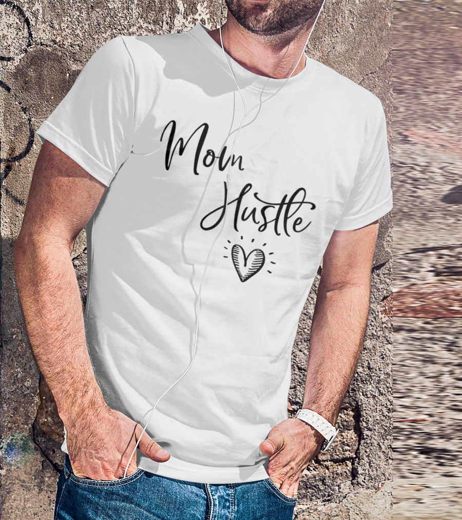 Mom Hustle Heart Cute Mom Hustle Idea For Mama59 T-Shirt