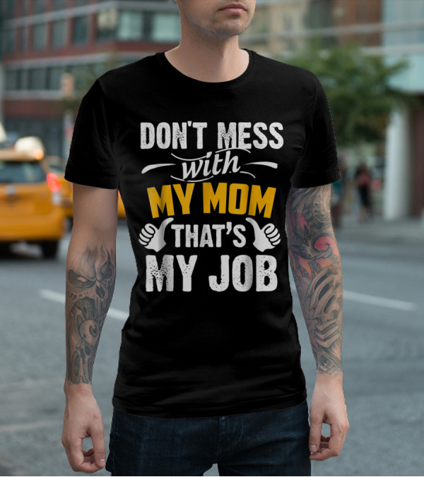 DON'T MESS WITH MY MOM THAT'S MY JOB Thumbs Up T-Shirt