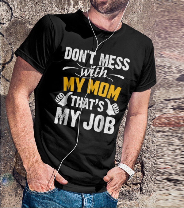 DON'T MESS WITH MY MOM THAT'S MY JOB Thumbs Up T-Shirt
