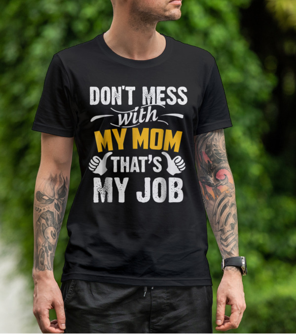 DON'T MESS WITH MY MOM THAT'S MY JOB Thumbs Up T-Shirt