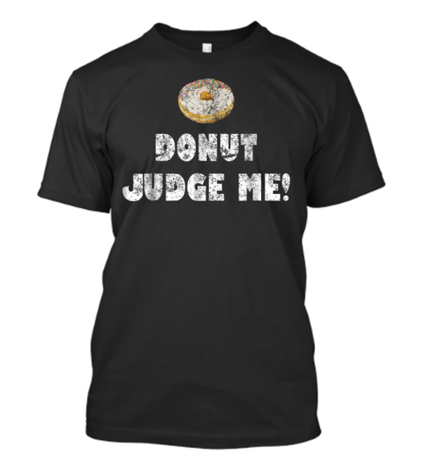 Donut Judge Me Funny Food Mom89 Sprinkled Doughnut Humor T-Shirt
