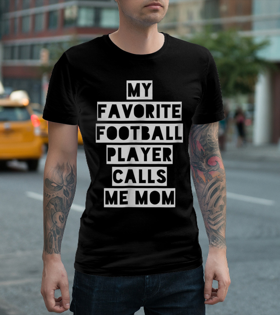 My Favorite Football Player Calls Me Mom Mama26 T-Shirt