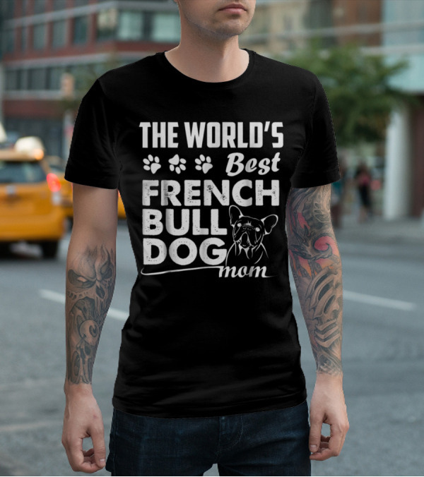 The World's Best French Bulldog Mom T-Shirt