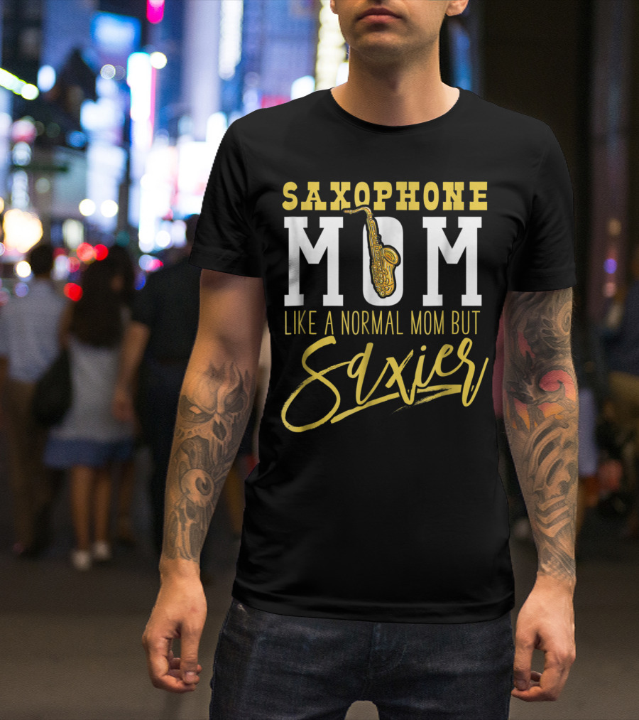 Saxophone Mom Like A Normal Mom But Saxier T-Shirt