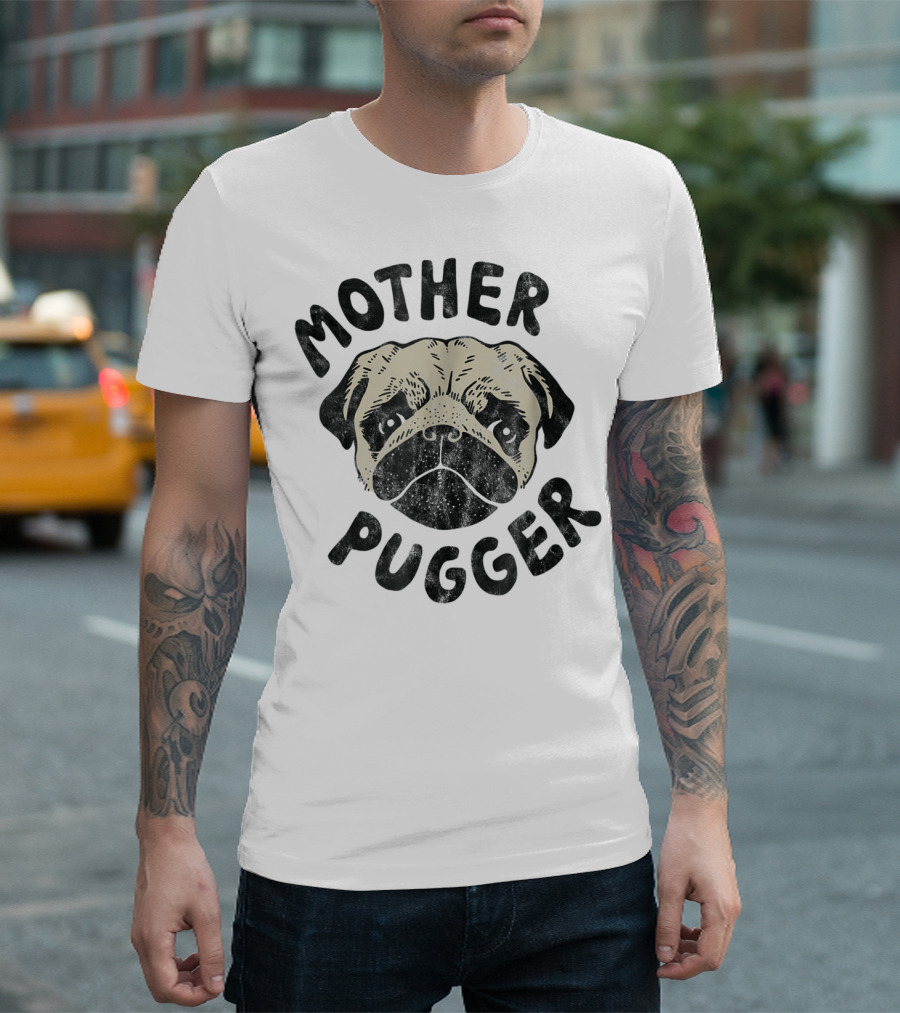 Mother Pugger Funny Pug Mom Pun80 T-Shirt