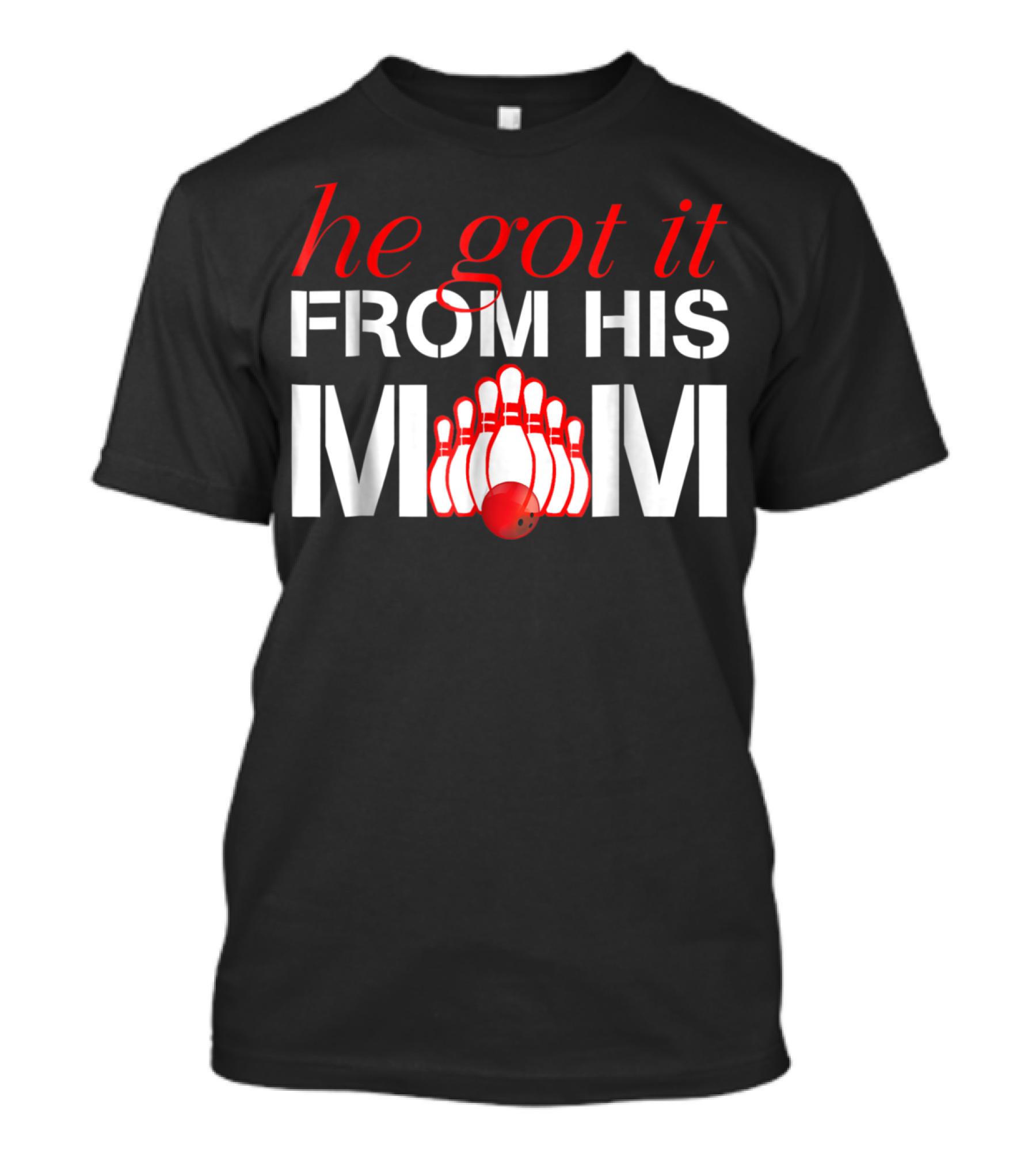 He Got It From His Mom Bowling Pins And Ball T-Shirt