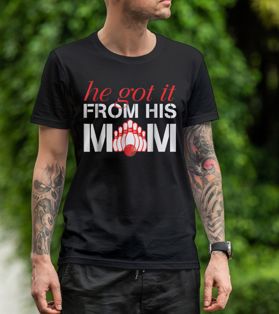 He Got It From His Mom Bowling Pins And Ball T-Shirt
