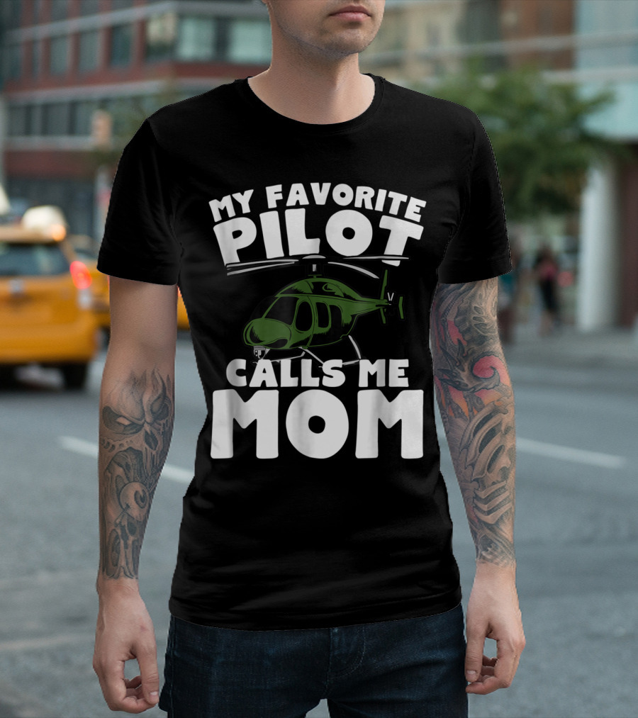 My Favorite Pilot Calls Me Mom Helicopter T-Shirt