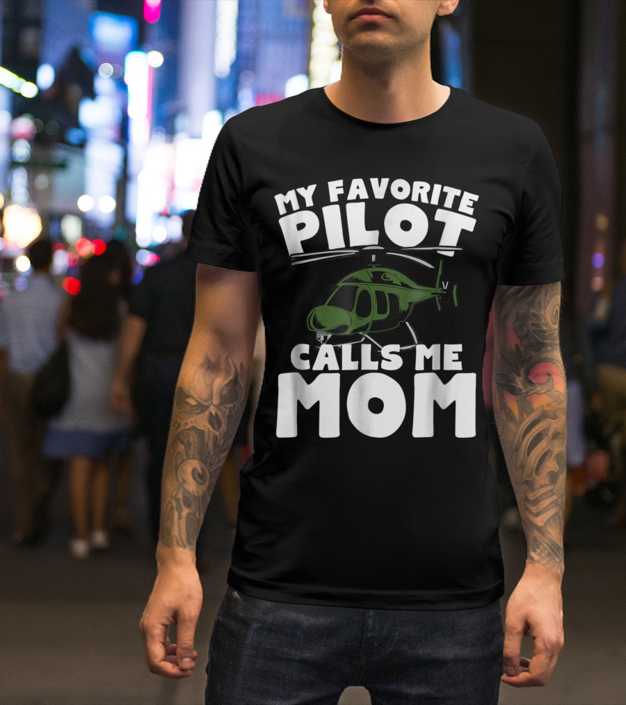 My Favorite Pilot Calls Me Mom Helicopter T-Shirt