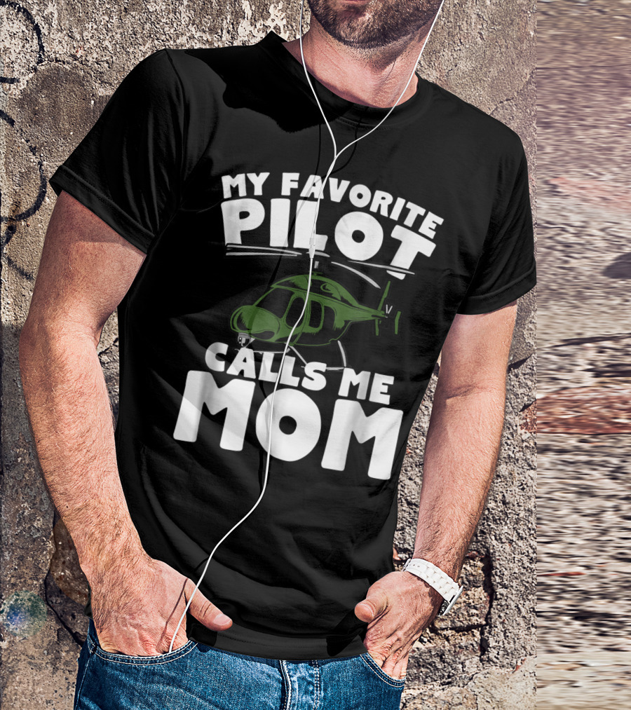 My Favorite Pilot Calls Me Mom Helicopter T-Shirt