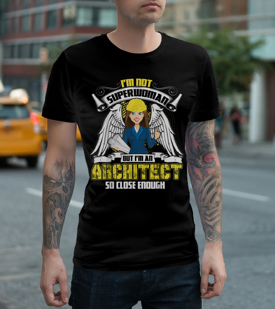 I'm Not Superwoman But I'm An Architect So Close Enough T-Shirt