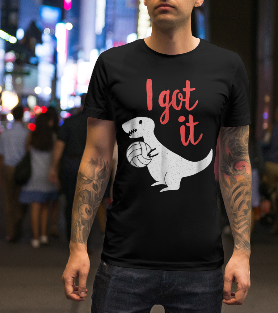 I Got It Cute TRex Volleyball Mom Dad Dinosaur T-Shirt