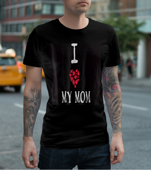 I Love My Mom Heart T-Shirt