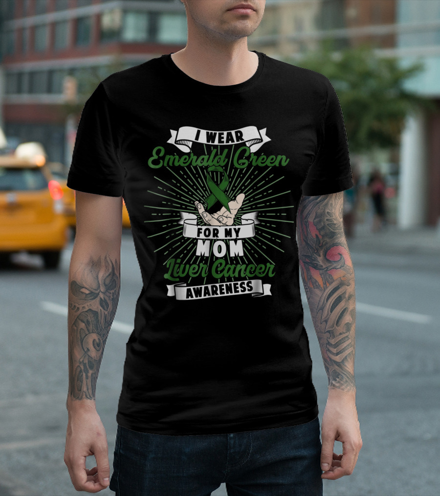 I Wear Emerald Green for My Mom Liver Cancer Awareness T-Shirt