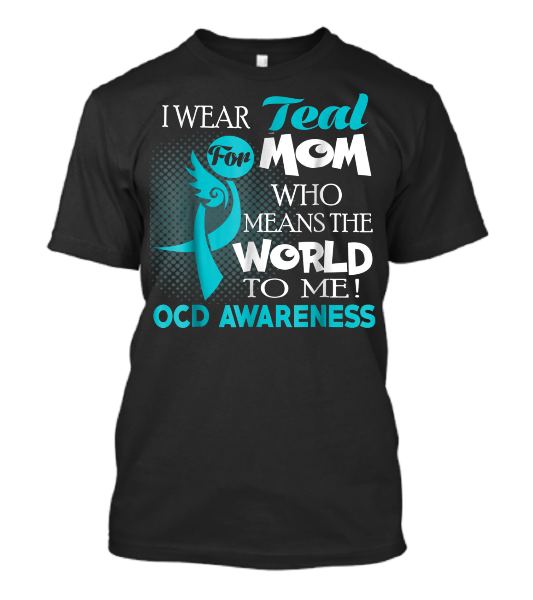 I Wear Teal For Mom Who Means The World To Me OCD Awareness T-Shirt