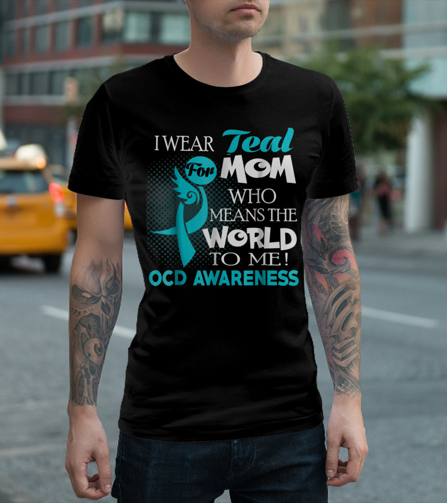I Wear Teal for Mom Who Means the World to Me OCD Awareness T-Shirt