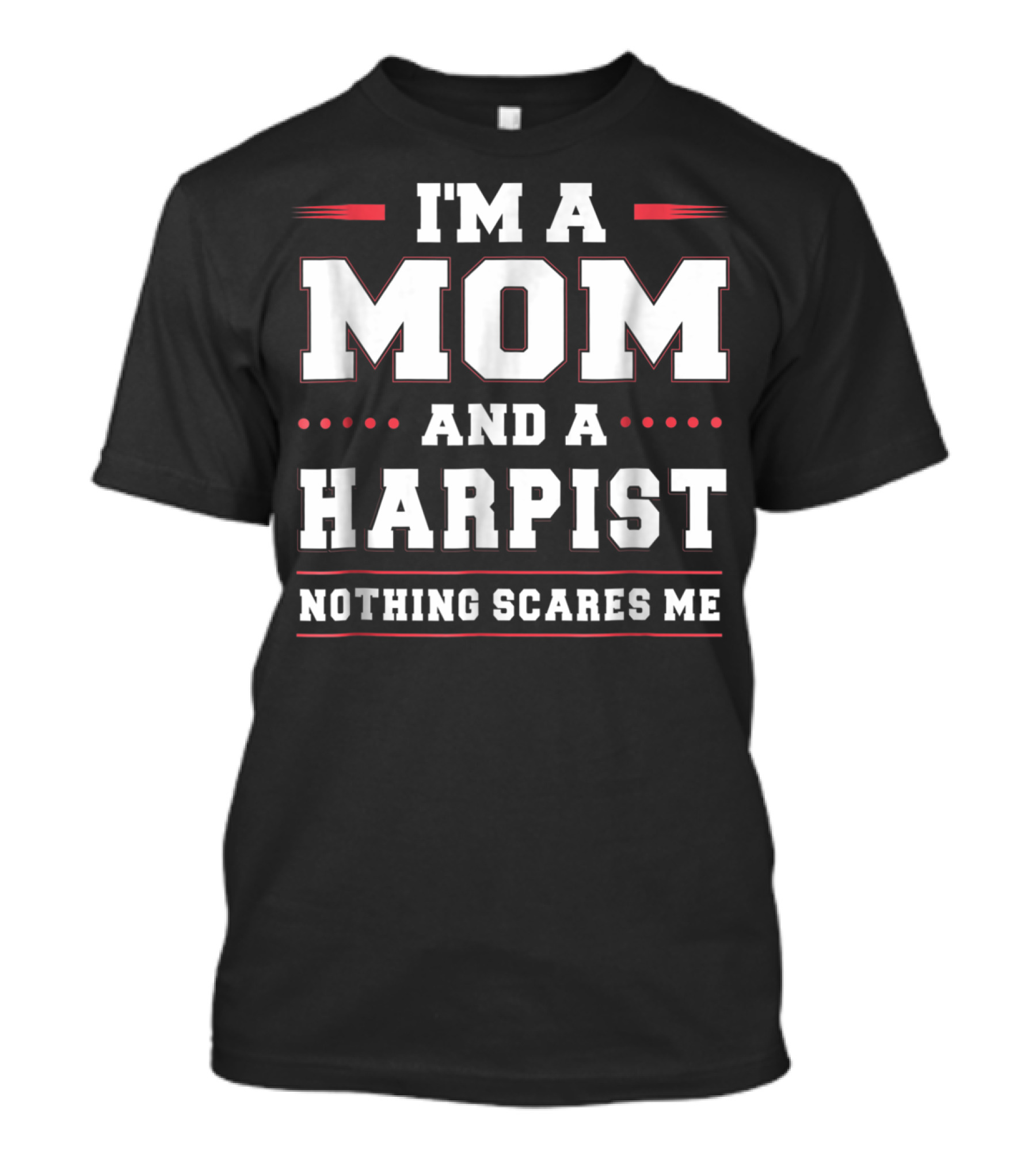 Im A Mom And A Harpist Nothing Scares Me T-Shirt