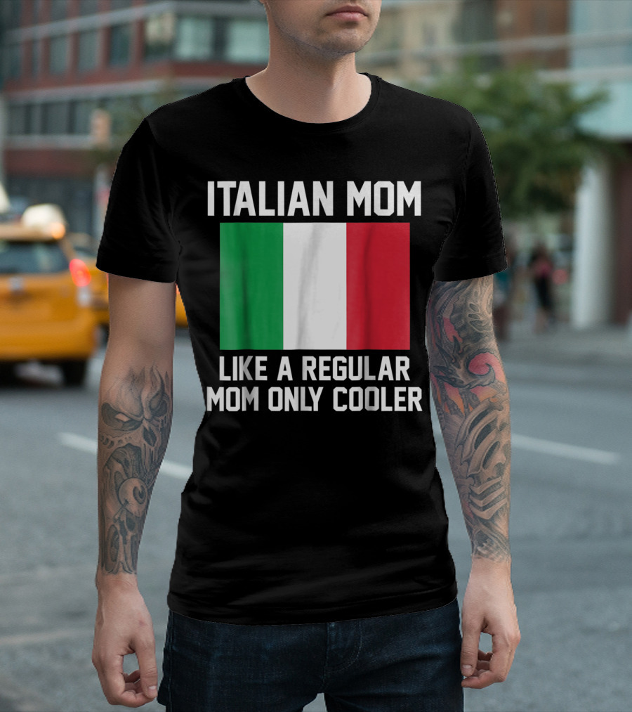 ITALIAN MOM LIKE A REGULAR MOM ONLY COOLER T-Shirt