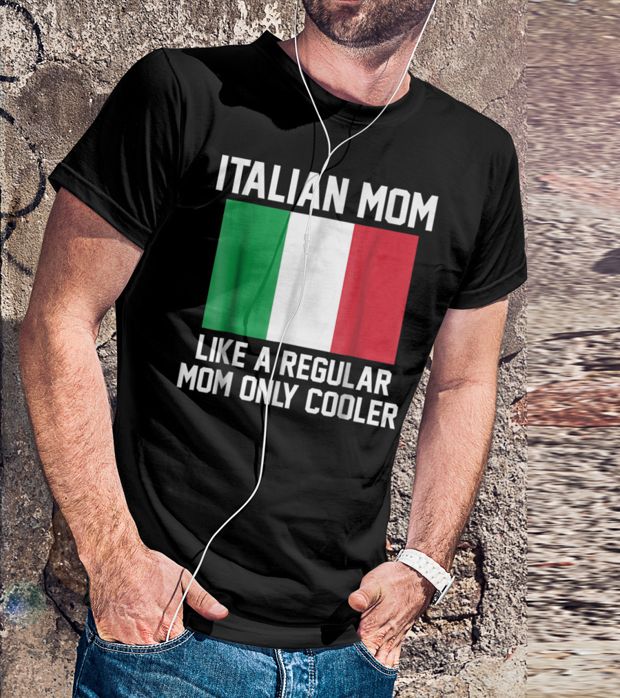 ITALIAN MOM LIKE A REGULAR MOM ONLY COOLER T-Shirt