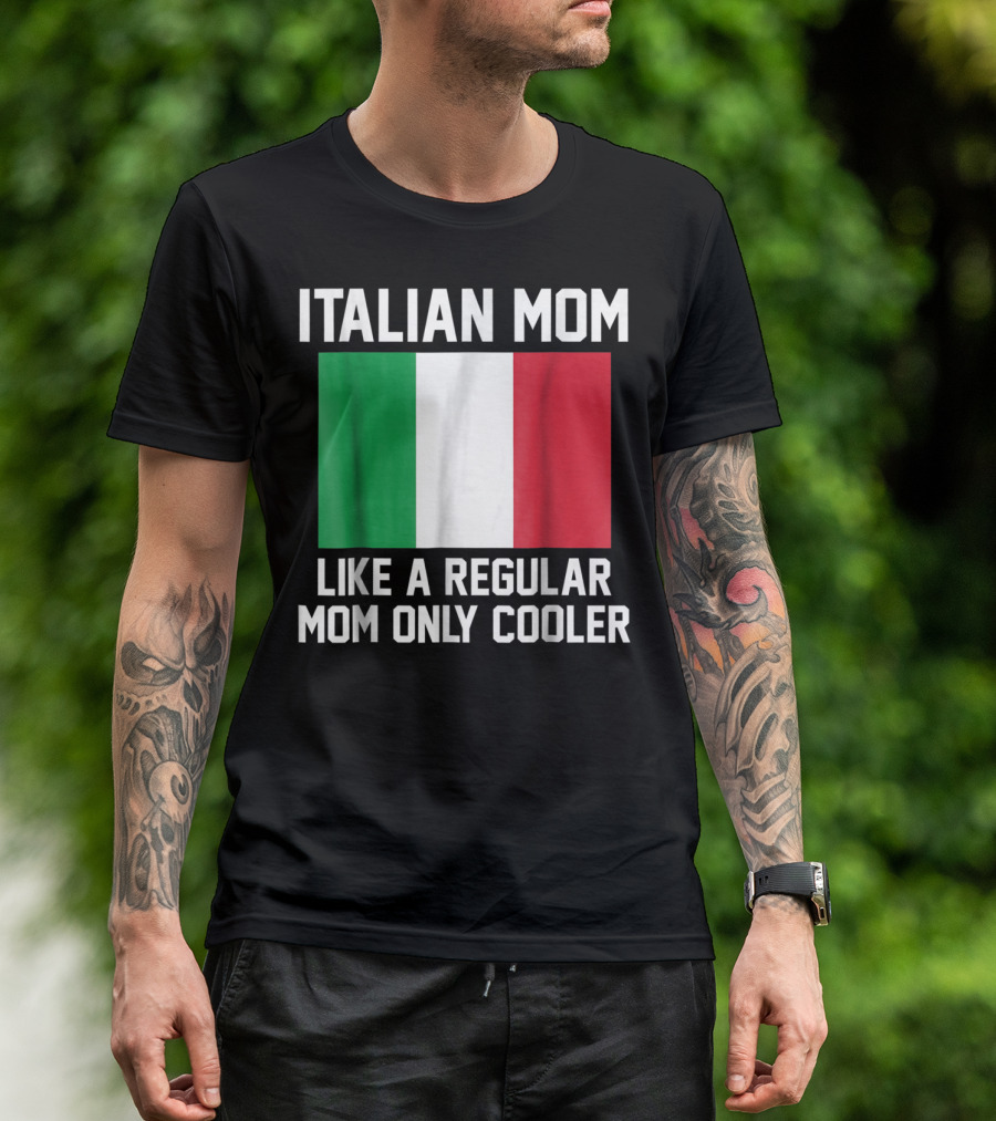 ITALIAN MOM LIKE A REGULAR MOM ONLY COOLER T-Shirt