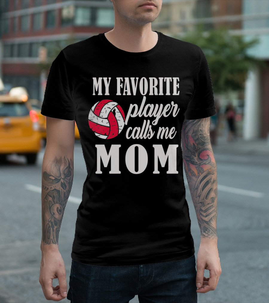 My Favorite Player Calls Me Mom Volleyball T-Shirt