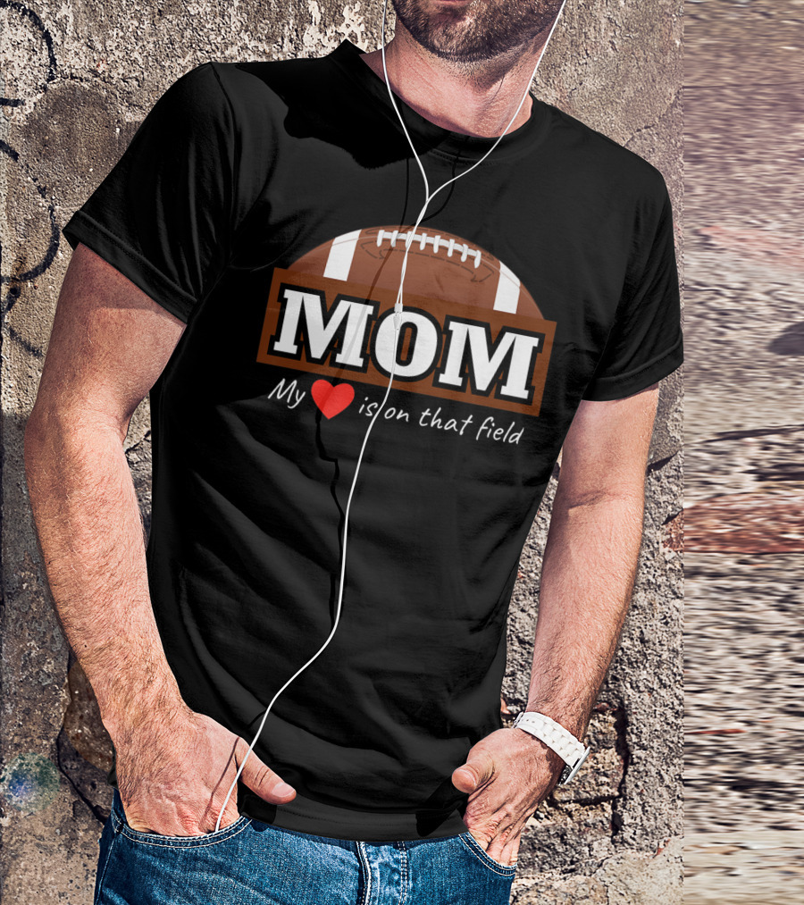Mom My Heart Is On That Field Football T-Shirt