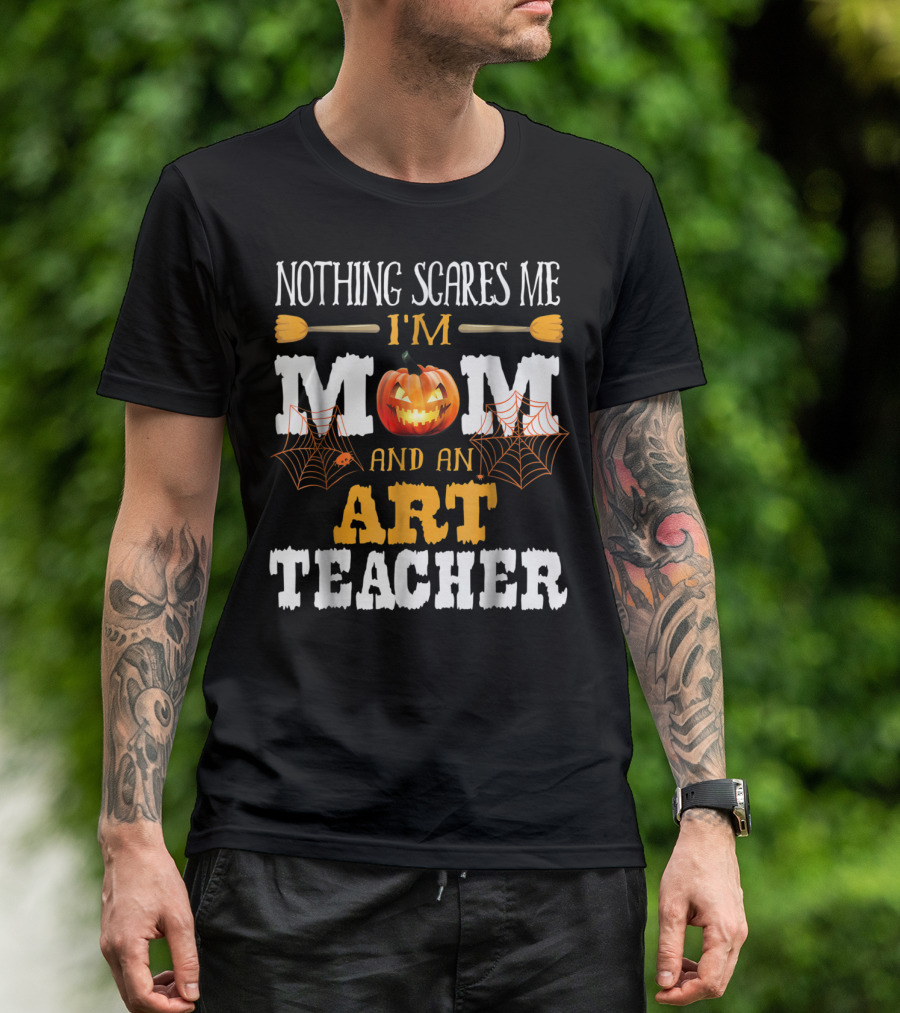 Nothing Scares Me I'm A Mom And An Art Teacher Jack-O'-Lantern And Spider Webs T-Shirt