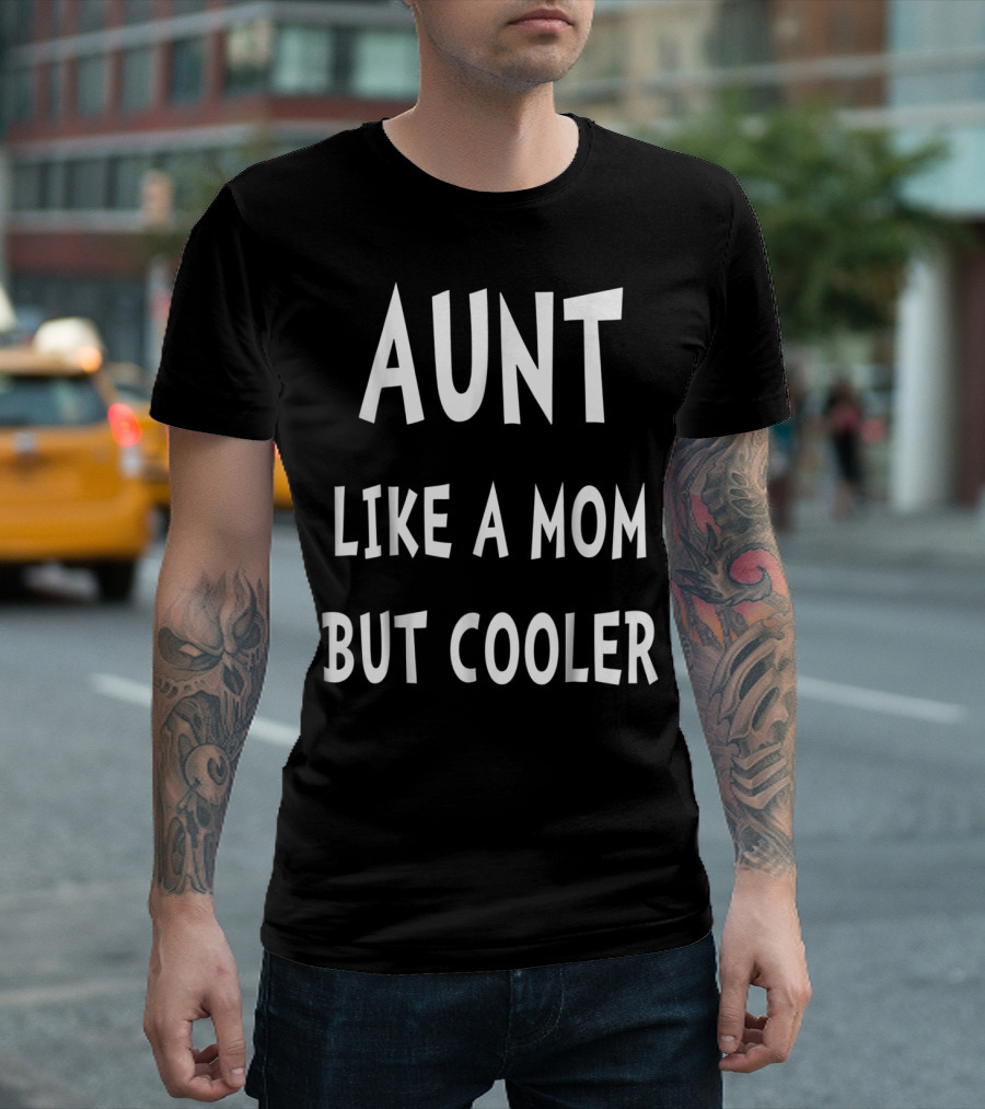 Aunt Like a Mom But Cooler T-Shirt