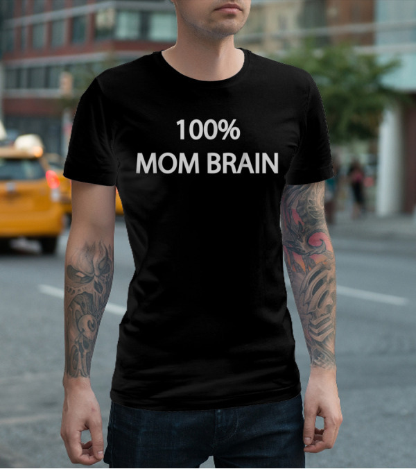 100% Mom Brain T-Shirt