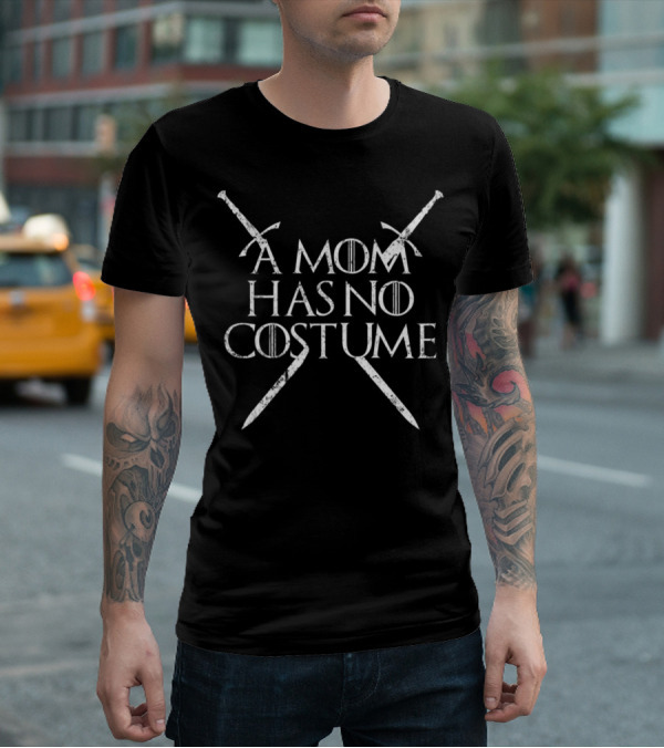 A Mom Has No Costume Funny Crossed Sword Thrones T-Shirt