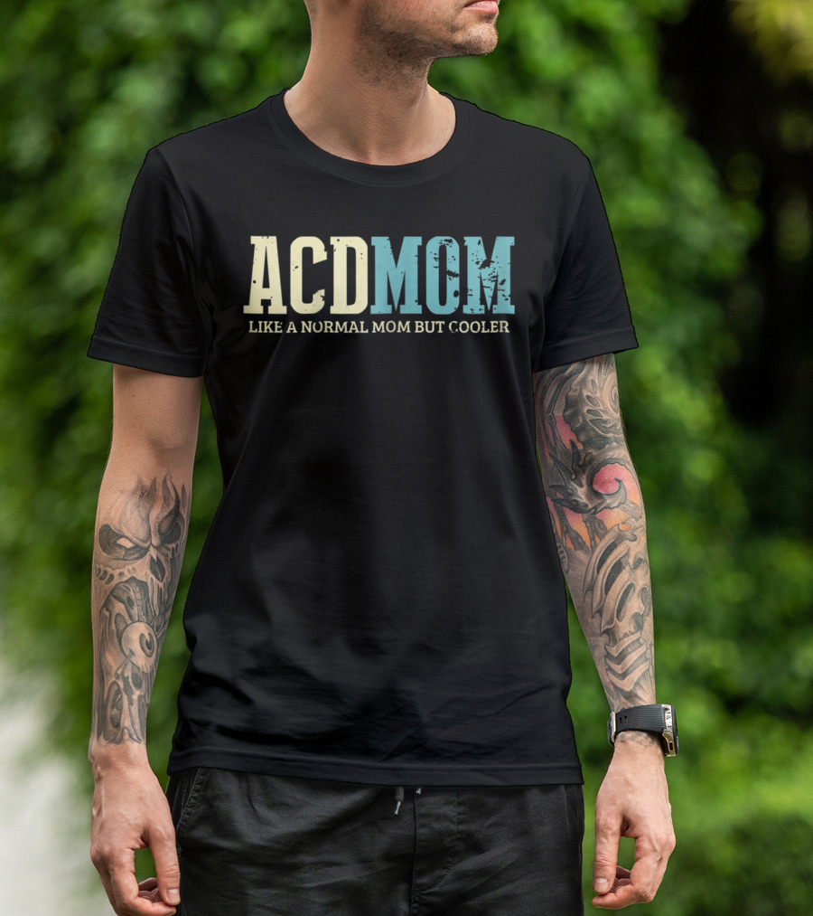 ACD Mom Like A Normal Mom But Cooler T-Shirt